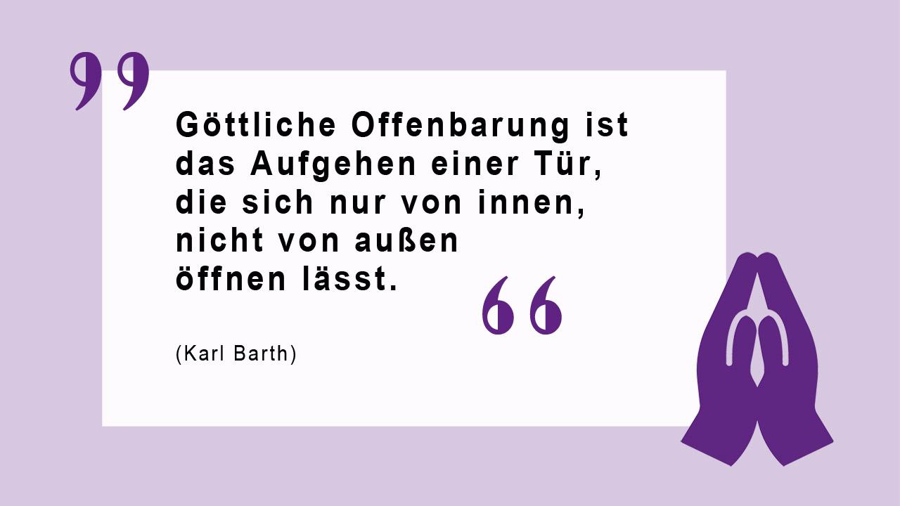 Glaubenszitat von Karl Barth Göttliche Offenbarung ist das Aufgehen einer Tür, die sich nur von innen, nicht von außen öffnen lässt. (Karl Barth)