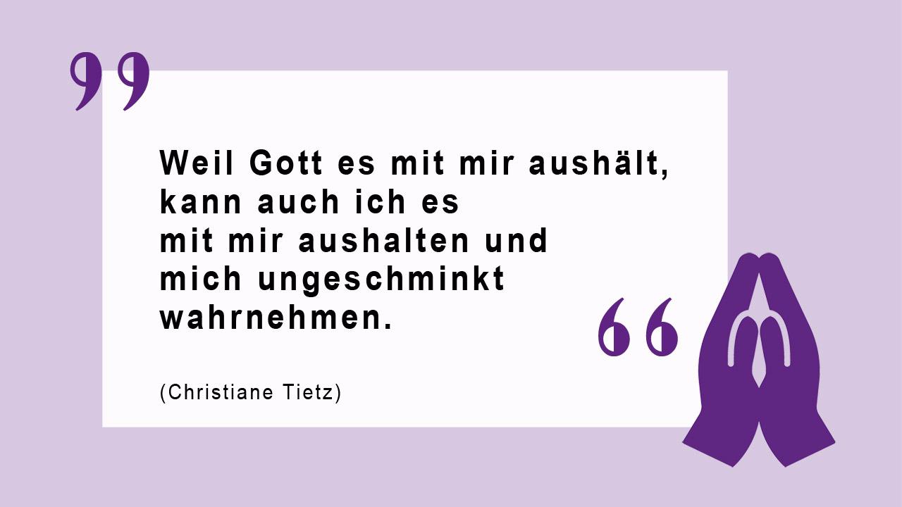 Zitat von Christiane Tietz zur Rechtfertigung Zitat von Christiane Tietz: "Weil Gott es mit mir aushält, kann auch ich es mit mir aushalten und mich ungeschminkt wahrnehmen."