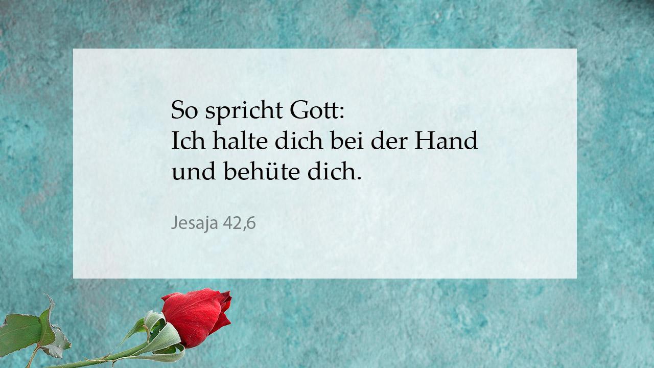 Tröstender Bibelspruch Jesaja 42,6: So spricht Gott: Ich halte dich bei der Hand und behüte dich.