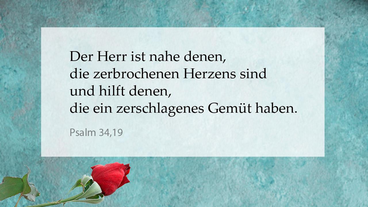 Tröstender Bibelspruch Pslam 34,19: Der Herr ist nahe denen, die zerbrochenen Herzens sind und hllft denen, die ein zerschlagenes Gemüt haben.