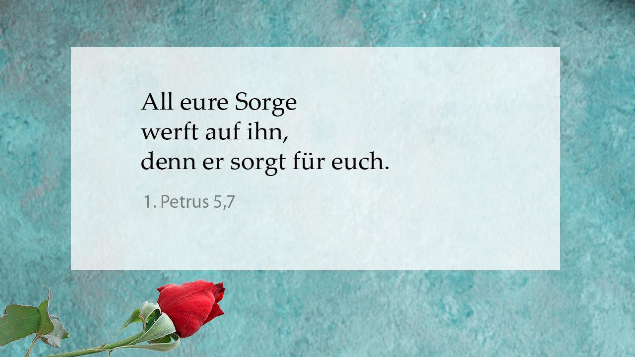 Tröstender Bibelspruch 1. Petrus 5,7: All eure Sorge werft auf ihn, denn er sorgt für euch.